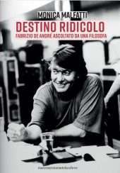 Destino ridicolo. Fabrizio De André ascoltato da una filosofa