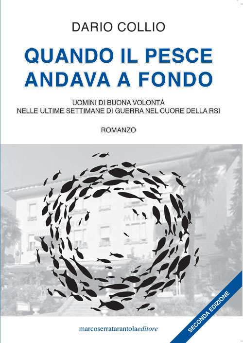 Quando il pesce andava a fondo. Uomini di buona volontà nelle ultime settimane di guerra nel cuore della RSI