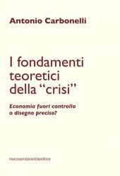I fondamenti teoretici della "crisi". Economia fuori controllo o disegno preciso?