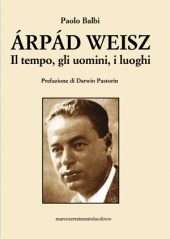 Arpad Weisz. Il tempo, gli uomini, i luoghi