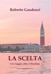 La scelta. Un viaggio oltre l'illusione