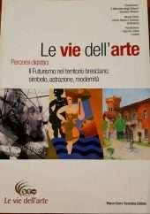 Le vie dell'arte. Percorsi didattici. Il futurismo nel territorio bresciano: simbolo, astrazione, modernità