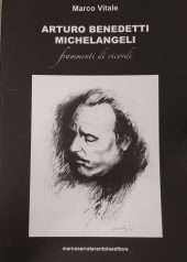 Arturo Benedetti Michelangeli. Frammenti di ricordi