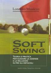 Soft Swing. Teoria e pratica per guidare le aziende e le relazioni oltre gli ostacoli
