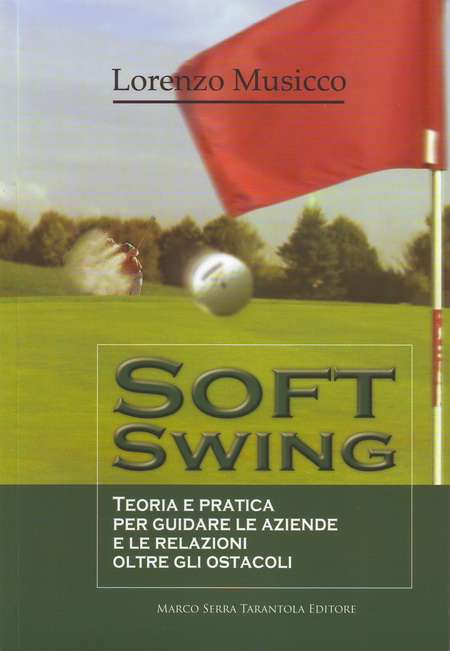 Soft Swing. Teoria e pratica per guidare le aziende e le relazioni oltre gli ostacoli