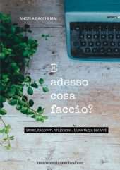 E adesso cosa faccio? Storie, racconti, riflessioni... e una tazza di caffè