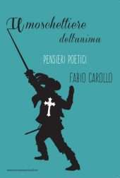 Il moschettiere dell'anima. Pensieri poetici