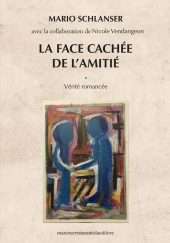 La face cachée de l'amitié. Vérité Romancée