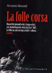 La folle corsa. Dinamiche giovanili veloci, troppo veloci, così maledettamente veloci da dirsi "folli" ... La follia ha solo un'amica fedele e alleata: la morte.