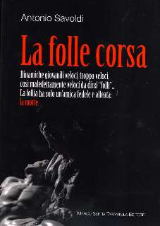 La folle corsa. Dinamiche giovanili veloci, troppo veloci, così maledettamente veloci da dirsi "folli" ... La follia ha solo un'amica fedele e alleata: la morte.