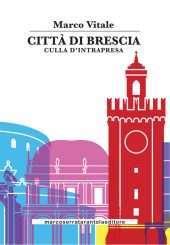 Città di Brescia. Culla d'intrapresa