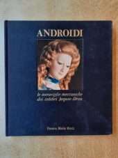 Androidi. Le meraviglie meccaniche dei celebri Jaquet-Droz