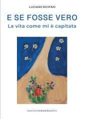 E se fosse vero - la vita come mi è capitata