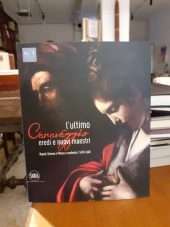 L'ultimo Caravaggio. Eredi e nuovi maestri. Napoli, Genova e Milano a confronto 1610-1640
