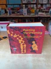 Painting the dream. Australian Aboriginal Paintings from the Central and Western Deserts