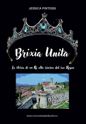 Brixia unita - La storia di un re alla ricerca del suo Regno