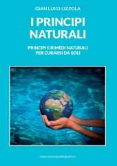 I principi naturali - Principi e rimedi naturali per curarsi da soli