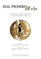Dal piombo all'oro - Racconti trasformativi tra immagini e parole