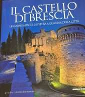 Il castello di Brescia- un monumento di pietra a guardia della città