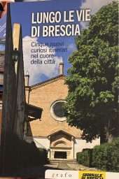 Lungo le vie di Brescia- Cinque nuovi curiosi itinerari nel cuore della città  vol.2