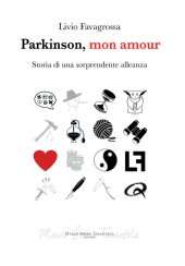 Parkinson, mon amour - Storia di una sorprendente alleanza