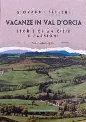 Vacanze in Val d'Orcia. Storie di amicizie e passioni