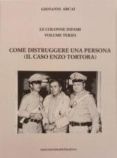 Le colonne infami - Volume Terzo - Come distruggere una persona (Il caso Enzo Tortora)