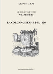 Le colonne infami - Volume primo - La colonna infame del 1630