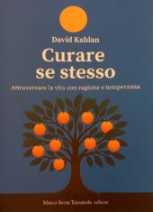 Curare se stesso. Attraversare la vita con ragione e temperanza