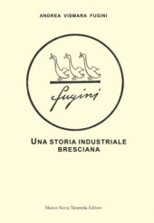 Fugini - Una storia industriale bresciana
