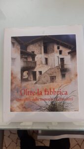 Oltre la fabbrica. Lumezzane della memoria e degli affetti