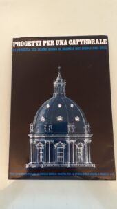 PROGETTI PER UNA CATTEDRALE. La fabbrica del duomo nuovo di Brescia nei secoli XVII-XVIII