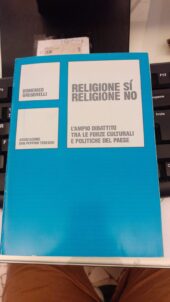 RELIGIONE Sì RELIGIONE NO. L'ampio dibattito tra le forze culturali e politiche del paese