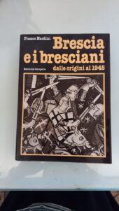 Brescia e i bresciani dalle origini al 1945